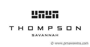 Thompson Savannah Makes Debut, Bringing a Contemporary Lifestyle Hotel to Eastern Wharf
