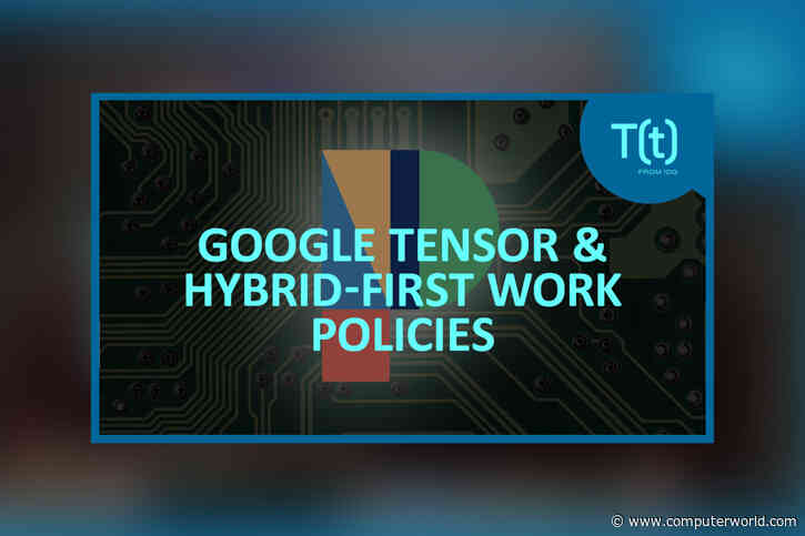 Podcast: Google makes its own chip for the Pixel 6, plus how to make hybrid work successful