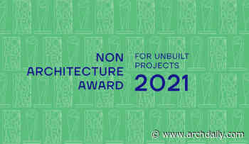 NON ARCHITECTURE AWARD FOR UNBUILT PROJECTS 2021 - ArchDaily