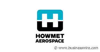 Howmet Aerospace Delivers on Second Quarter 2021 Commitments with Expectations for a Stronger Second Half 2021 - Business Wire