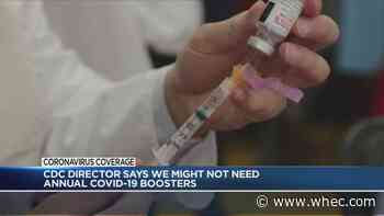 CDC Director says yearly COVID booster shots may not be necessary