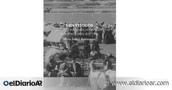 Bien vestidos. Una historia visual de la moda en Buenos Aires 1870-1914 - elDiarioAR.com