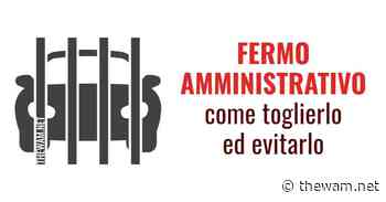 Fermo amministrativo, modi legali per toglierlo o evitarlo - The Wam.net