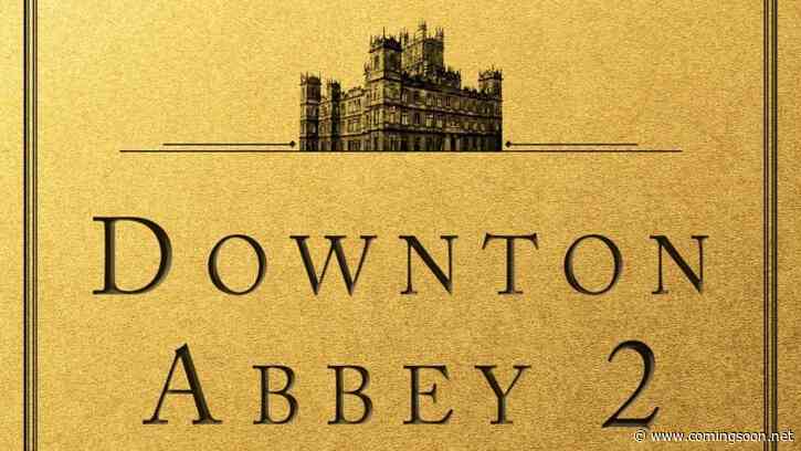 Downton Abbey 2 Unveils Official Title For 2022 Theatrical Release