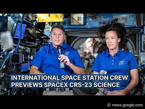 International Space Station Crew Previews SpaceX CRS-23 Science - NASA