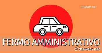 Fermo amministrativo auto: quando scade e come evitarlo - The Wam.net