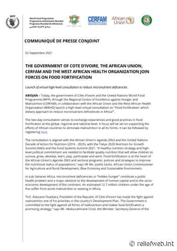 The Government of Cote d'Ivoire, the African Union, CERFAM and the West African Health Organization join forces on food fortification - World - ReliefWeb