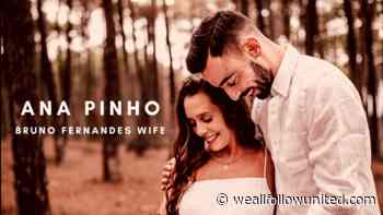 Ana Pinho – Bruno Fernandes Wife, Family, Kids, Career and Net Worth - We All Follow United