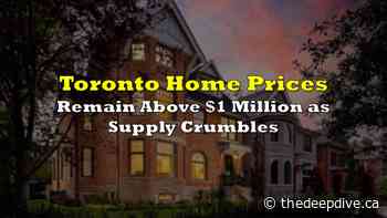 Toronto Home Prices Remain Above $1 Million as Supply Crumbles - The Deep Dive