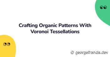Crafting Organic Patterns With Voronoi Tessellations