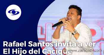 Los momentos inéditos que Rafael Santos promete mostrar de su familia en El Hijo del Cacique - Caracol Televisión