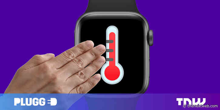 An Apple Watch with a temperature sensor? SLAP IT ON ME, DADDY