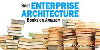 The 6 Best Enterprise Architecture Books to Consider for 2021 - Solutions Review