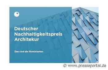 Große Vielfalt unter den Nominierten für den Deutschen Nachhaltigkeitspreis Architektur - Presseportal.de
