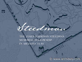 Call for Entries: The James Harrison Steedman Fellowship in Architecture - ArchDaily