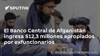 El Banco Central de Afganistán ingresa $12,3 millones apropiados por exfuncionarios - Sputnik Mundo