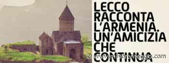 Lecco racconta l'Armenia. Un'amicizia che continua - MI-LORENTEGGIO.COM. - Mi-Lorenteggio