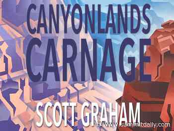 Scott Graham to talk 'Canyonlands Carnage' at Next Page - Summit Daily News