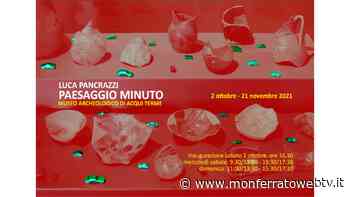 Acqui Terme - Al Museo Archeologico la Mostra "Paesaggio Minuto" con opere di Luca Pancrazzi - Monferrato Web TV