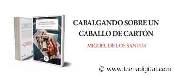 Miguel de Los Santos presenta en la Feria del Libro de Madrid su nueva novela ‘Cabalgando sobre un caballo de cartón’ - Lanza Digital
