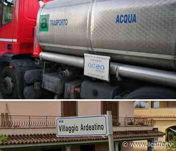 Ardea, sindaco chiede ad Acea autobotti d'acqua potabile per Villaggio Ardeatino - Il Caffè.tv