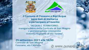 FOSSANO/ Sabato dedicato ad acqua e territorio: si inaugura la Centrale di San Magno- Cuneocronaca.it - Cuneocronaca.it