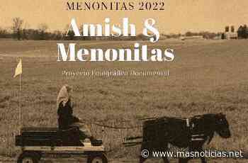 Presentarán documental fotográfico "Menonitas 2022" | Notired.mx Noticias Nuevo Leon - Masnoticias La Red del Norte