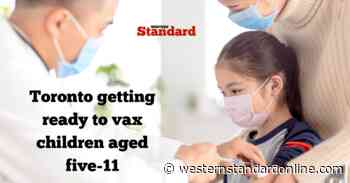 Toronto getting ready to vax children aged five-11 - Western Standard