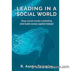 Marketing Doesn't Work in Social Media - “Leading in a Social World” - A Newly Released Book Shows Leaders What Does - WebWire