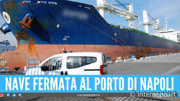 Operazione nel porto di Napoli, scatta il fermo per una grossa nave - Internapoli