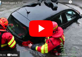 Meteo Cronaca DIRETTA: Emilia Romagna, violento NUBIFRAGIO colpisce FORLI', auto SOMMERSE dall'ACQUA. Il VIDEO - iLMeteo.it