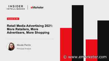 Retail Media Advertising 2021 - Insider Intelligence Trends, Forecasts & Statistics - eMarketer