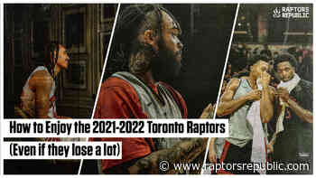 How to Enjoy the 2021-2022 Toronto Raptors (even if they lose a lot) - Raptors Republic