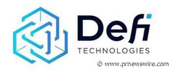 DeFi Technologies Expands Executive Management Team as it Focuses on Growth in European and Global Markets along with New Product Launches - PRNewswire
