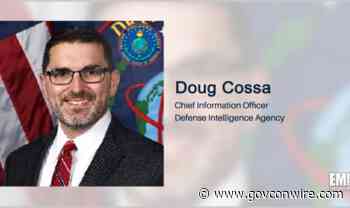 CIO Doug Cossa to Headline DIA IT Modernization Forum for Executive Mosaic's GovCon Wire - GovCon Wire