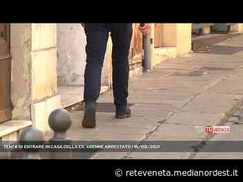 BROGLIANO | TENTA DI ENTRARE IN CASA DELLA EX, 40ENNE ARRESTATO - Rete Veneta