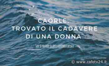 Caorle, trovato il cadavere di una donna – CafeTV24 - Roberto Mattiussi - CafèTV24
