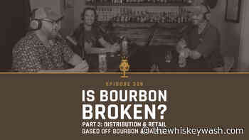 Is Bourbon Broken? Part 3: Distribution and Retail based on Bourbon & Banter (Bourbon Pursuit #326) - The Whiskey Wash