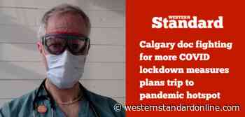 Calgary doc who's fighting for more COVID lockdown taking trip to pandemic hotspot - Western Standard