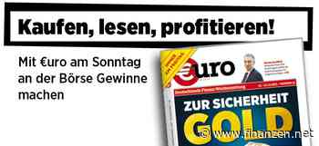 €uro am Sonntag: Inflations- und Krisenprofiteur - Zur Sicherheit GOLD!