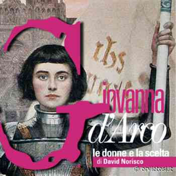 Al Boni va in scena "Giovanna d'Arco" con Maddalena Rizzi - Orvietosì.it - OrvietoSì