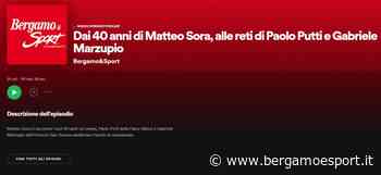 Il podcast di Bergamo & Sport: ospiti Sora (Atletico Villongo), Putti (Falco) e Marzupio (San Tomaso) « Bergamo e Sport - Bergamo & Sport
