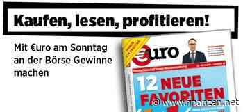 Neue Ausgabe von €uro am Sonntag: Neue Favoriten - diese 12 Aktien und Fonds zeigen jetzt Stärke