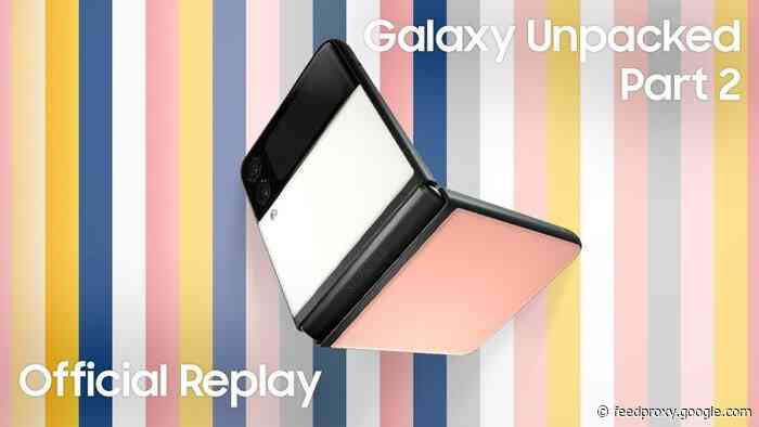 Samsung Galaxy Unpacked Part 2  now available to watch (Video)