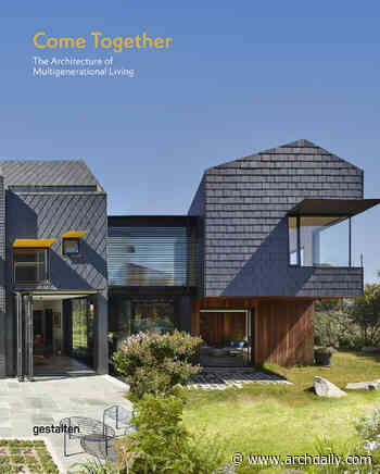 Come Together. The Architecture of Multigenerational Living - ArchDaily