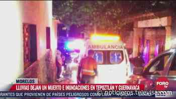 Lluvias dejan un muerto en Tepoztlán y Cuernavaca - Noticieros Televisa