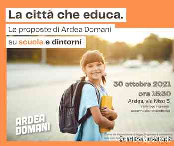 Una Città che educa. Sabato 30 ottobre Ardea Domani presenta le proprie proposte su politiche scolastiche cittadine - InLiberaUscita.it