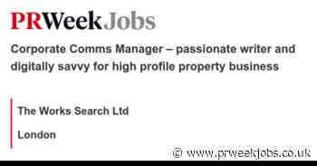The Works Search Ltd: Corporate Comms Manager – passionate writer and digitally savvy for high profile property business
