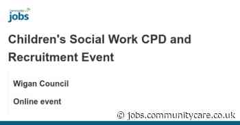 Children's Social Work CPD and Recruitment Event job with Wigan Council | 1401705807 - Communitycare.co.uk