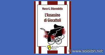 “L'assassino di giocattoli” di Marco G. Dibenedetto - Sololibri.net
